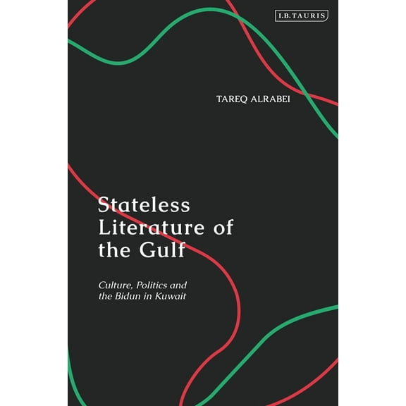 Stateless Literature of the Gulf: Culture, Politics and the Bidun in Kuwait (Hardcover)