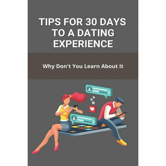 Tips For 30 Days To A Dating Experience: Why Don't You Learn About It: Dating Experience (Paperback)
