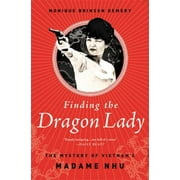 Pre-Owned Finding the Dragon Lady: The Mystery of Vietnam's Madame Nhu (Paperback) 1610394674 9781610394673