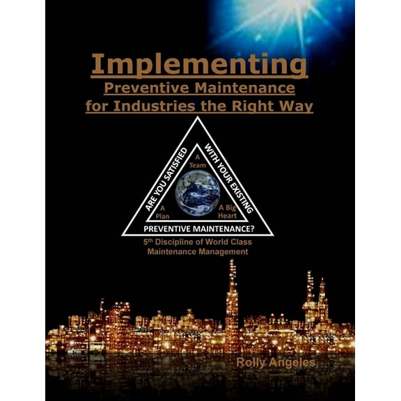 World Class Maintenance Management Implementing Preventive Maintenance for Industries the Right Way: 5th Discipline on World Class Maintenance Management, Book 11, (Paperback)