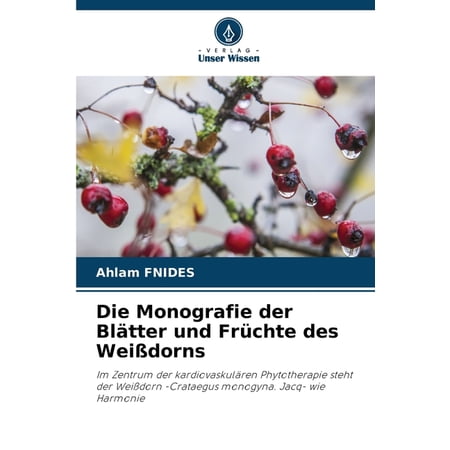 Die Monografie der Bl&Atilde;&curren;tter und Fr&Atilde;&frac14;chte des Wei&Atilde;dorns (Paperback)