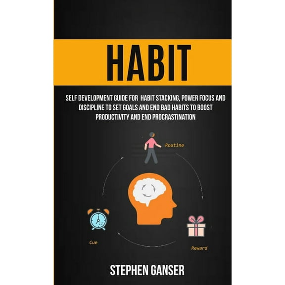 Habit: Self Development Guide For Habit Stacking, Power Focus And Discipline To Set Goals And End Bad Habits To Boost Pr, (Paperback)