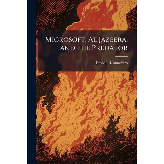 Microsoft, Al Jazeera, and the Predator, (Paperback)