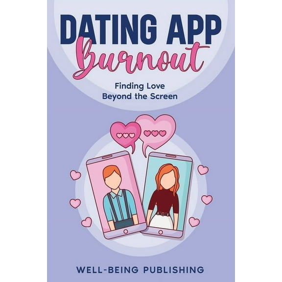 Dating App Burnout: Finding Love Beyond the Screen, (Paperback)