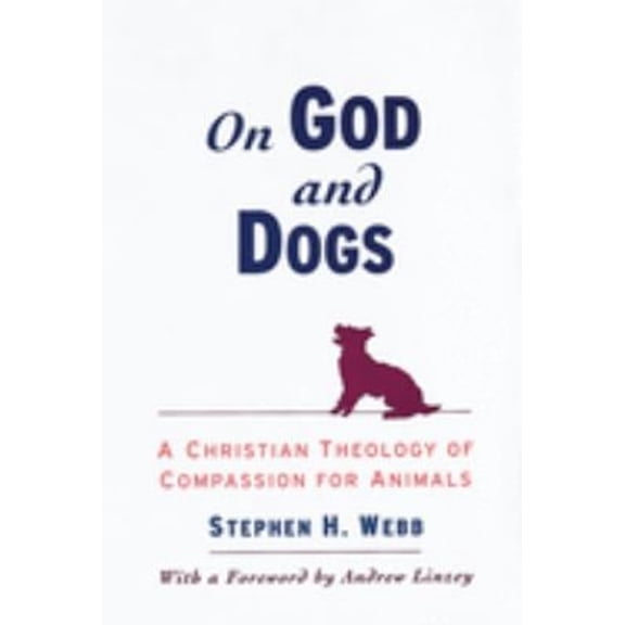 Pre-Owned On God and Dogs: A Christian Theology of Compassion for Animals (Paperback) 0195152298 9780195152296