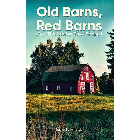 Old Barns, Red Barns and the Stories They Shared, (Hardcover)