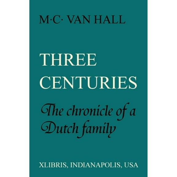 Three Centuries: The Chronicle of a Dutch Family (Paperback) by M C Van Hall