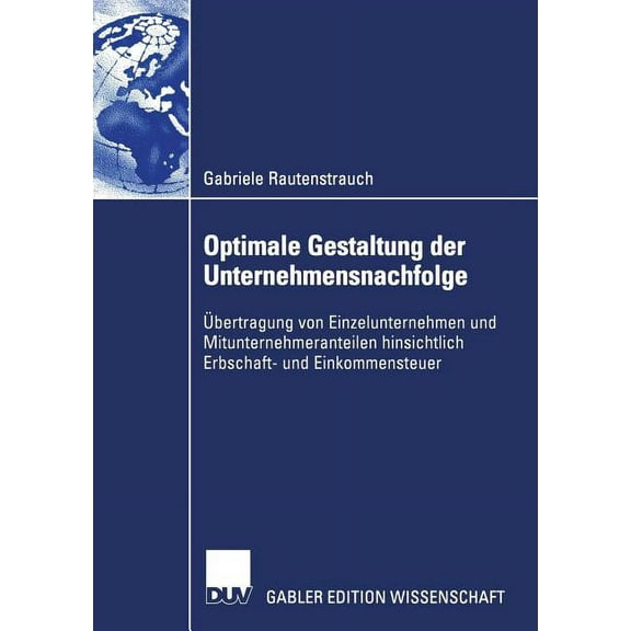 Optimale Gestaltung Der Unternehmensnachfolge: Ãbertragung Von Einzelunternehmen Und Mitunternehmeranteilen Hinsichtlich, (Paperback)