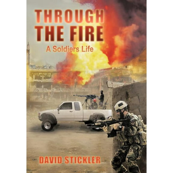 Through the Fire: A Soldiers Life (Hardcover)