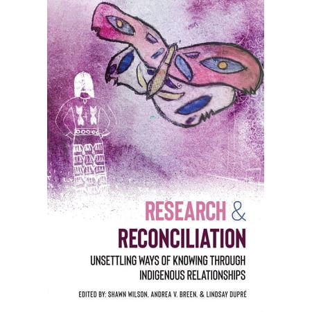 Research and Reconciliation: Unsettling Ways of Knowing through Indigenous Relationships (Paperback)