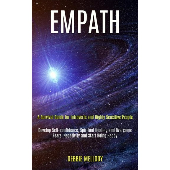 Empath: A Survival Guide for Introverts and Highly Sensitive People (Develop Self-confidence, Spiritual Healing and Over, (Paperback)