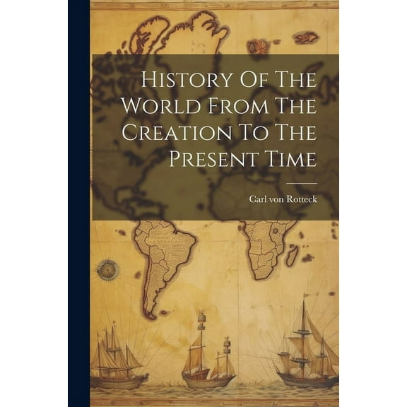 History Of The World From The Creation To The Present Time (Paperback)
