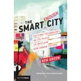 thumbnail image 1 of Pre-Owned The Smart Enough City: Putting Technology in Its Place to Reclaim Our Urban Future (Paperback) 0262538962 9780262538961, 1 of 1