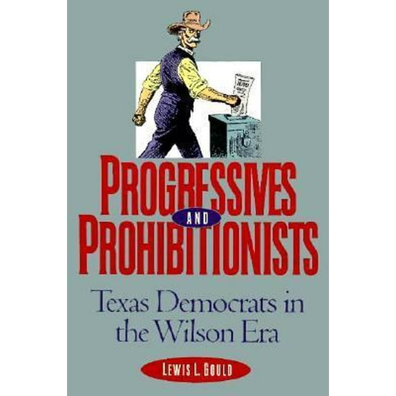 Pre-Owned Progressives and Prohibitionists: Texas Democrats in the Wilson Era (Paperback) 0876111215 9780876111215