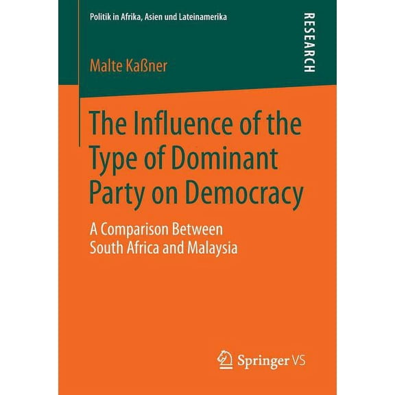 Politik in Afrika, Asien Und Lateinameri The Influence of the Type of Dominant Party on Democracy: A Comparison Between South Africa and Malaysia, (Paperback)