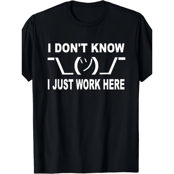 I Don't Know I Just Work Here Graphic T-Shirt, Unisex Soft Cotton Crew Neck Top, All Season Funny Slogan Tee, Casual Daily Outfit for Office Workers and Humor Lovers