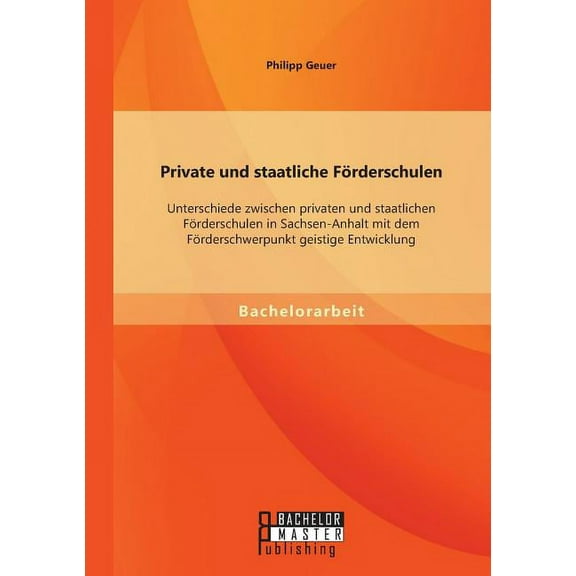 Private und staatliche FÃ¶rderschulen: Unterschiede zwischen privaten und staatlichen FÃ¶rderschulen in Sachsen-Anhalt mit, (Paperback)