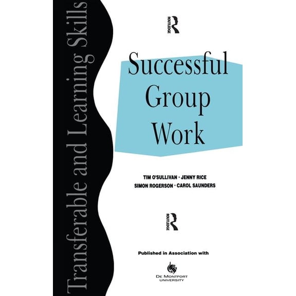 Transferable and Learning Skills Series Successful Group Work: A Practical Guide for Students in Further and Higher Education, (Hardcover)