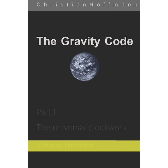 The Gravity Code The Gravity Code: Part 1: The universal clockwork, Book 1, (Paperback)