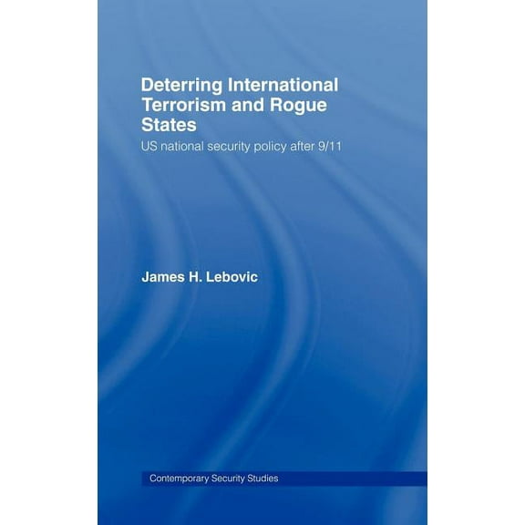 Contemporary Security Studies Deterring International Terrorism and Rogue States: US National Security Policy after 9/11, (Hardcover)