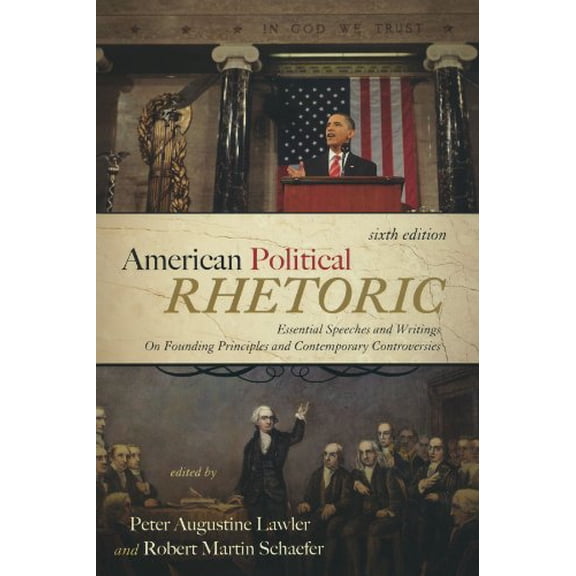 Pre-Owned American Political Rhetoric: Essential Speeches and Writings On Founding Principles and Contemporary Controversies (Paperback) 1442202947 9781442202948