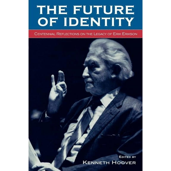 The Future of Identity : Centennial Reflections on the Legacy of Erik Erikson (Paperback)