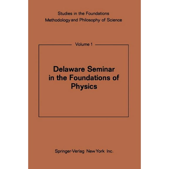 Studies in the Foundations, Methodology Delaware Seminar in the Foundations of Physics, Book 1, (Paperback)