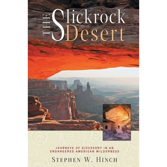 The Slickrock Desert: Journeys of Discovery in an Endangered American Wilderness, (Paperback)
