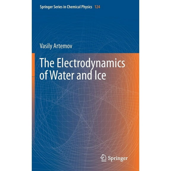 Springer Chemical Physics The Electrodynamics of Water and Ice, Book 124, (Hardcover)