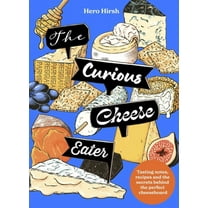 The Curious Cheese Eater: Tasting Notes, Recipes and the Secrets Behind the Perfect Cheeseboard, (Hardcover)