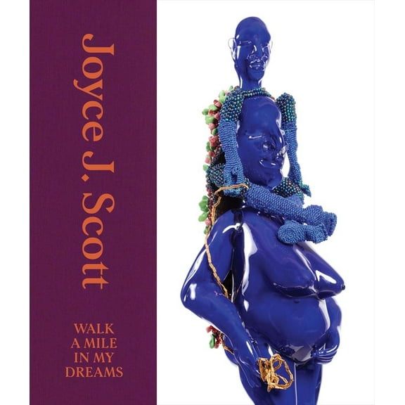 Joyce J. Scott: Walk a Mile in My Dreams, (Hardcover)
