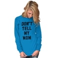 thumbnail image 3 of Don’t Tell Mom Funny Secret Naughty Long Sleeve Tee Men Women Brisco Brands 4X, 3 of 6