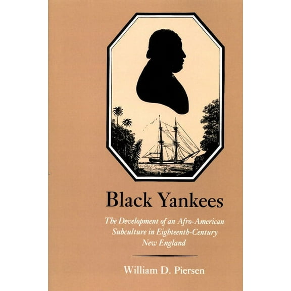 Black Yankees : The Development of an Afro-American Subculture in Eighteenth-Century New England (Paperback)