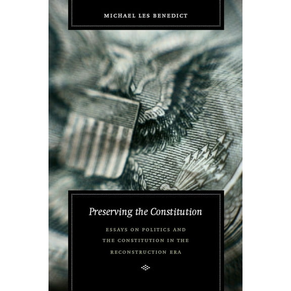 Reconstructing America: Preserving the Constitution: Essays on Politics and the Constitution in the Reconstruction Era (Hardcover)