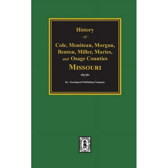 Cole, Moniteau, Morgan, Benton, Miller, Maries, and Osage Counties, History of. (Hardcover)