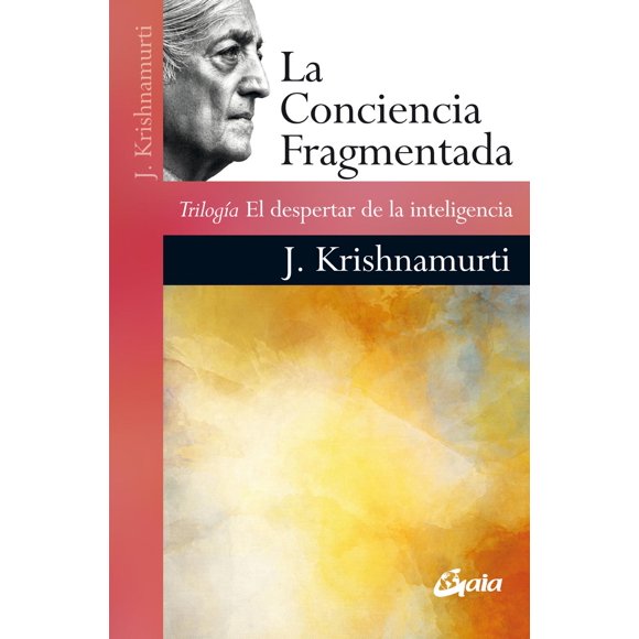 Libro La Conciencia Fragmentada. Tapa Blanda, Autor Jiddu Krishnamurti, Editorial Gaia