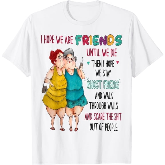 Simple Fit I Hope We Are Friends Until We Die Then I Hope We Stay Ghost T-Shirt Gift For Him/Her