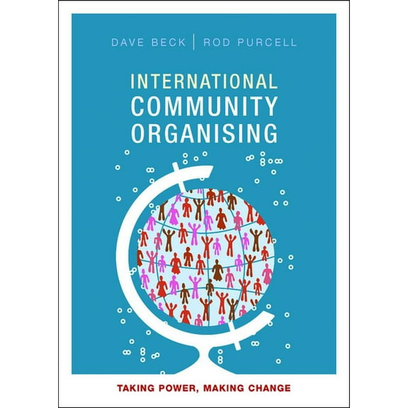 International Community Organising: Taking Power, Making Change, (Paperback)