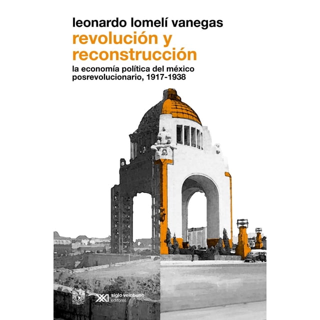 Libro Revolucion Y Reconstruccion Tapa Blanda, Autor Leonardo Lomeli Vanegas, Editorial Siglo Xxi Editores