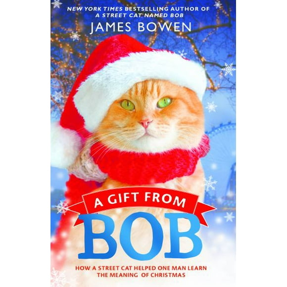 Un Cadeau de Bob: Comment un Chat de Rue A Aidé un Homme à Apprendre la Signification de Noël