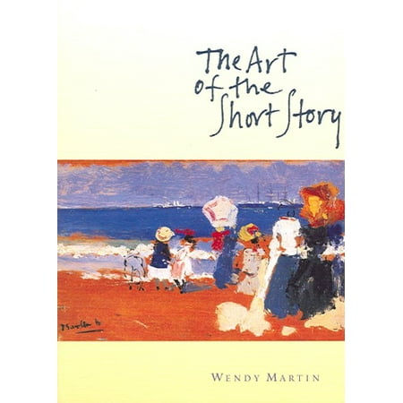 The Art of the Short Story : Stories and Authors in Historical Context