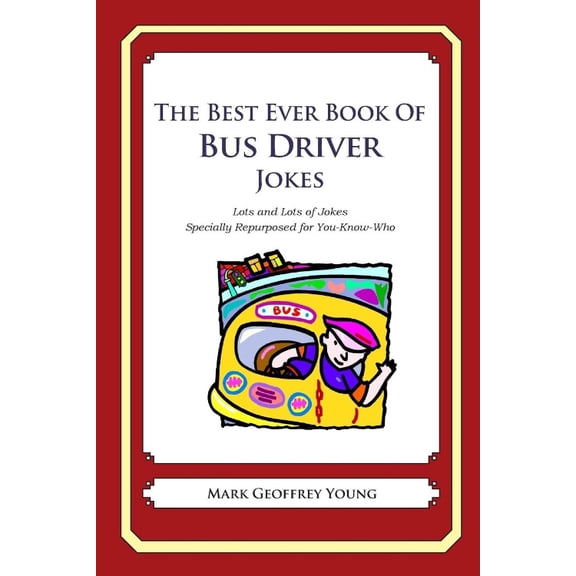 The Best Ever Book of Bus Driver Jokes: Lots and Lots of Jokes Specially Repurposed for You-Know-Who