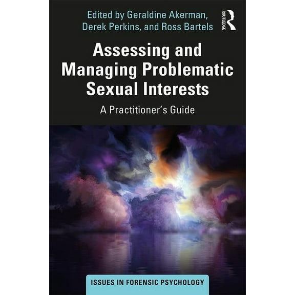 Issues in Forensic Psychology Assessing and Managing Problematic Sexual Interests: A Practitioner's Guide, (Paperback)