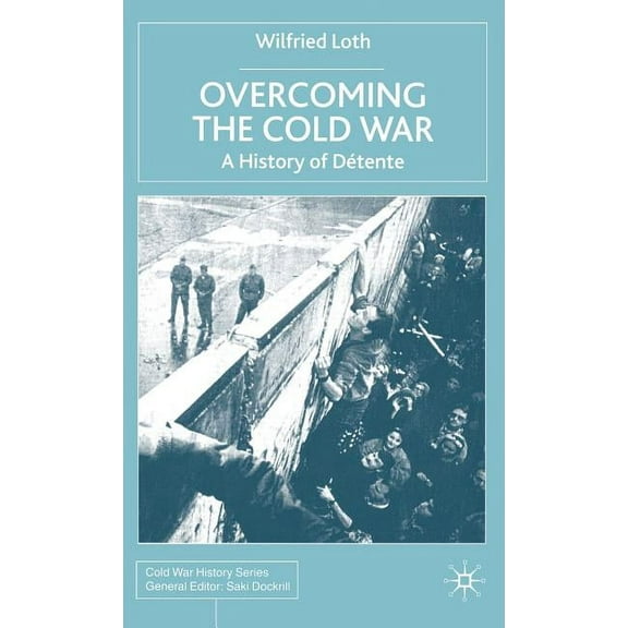 Cold War History Overcoming the Cold War: A History of Détente, 1950-1991, (Hardcover)