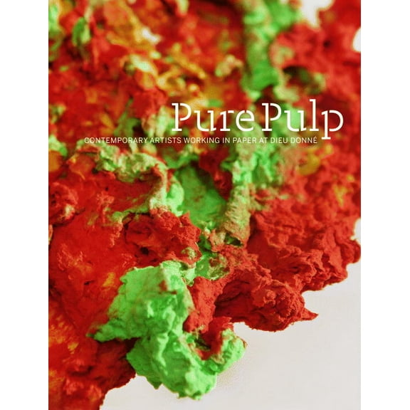 Pure Pulp : Contemporary Artists Working in Paper at Dieu Donné