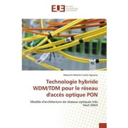 Technologie Hybride Wdm/Tdm Pour Le Reseau d'Acces Optique Pon (Paperback)