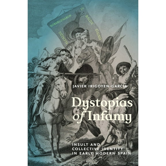 Campos Ibéricos: Bucknell Studies in Iberian Literatures and Cultures: Dystopias of Infamy : Insult and Collective Identity in Early Modern Spain (Paperback)
