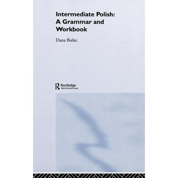 Routledge Grammar Workbooks Intermediate Polish: A Grammar and Workbook, (Hardcover)
