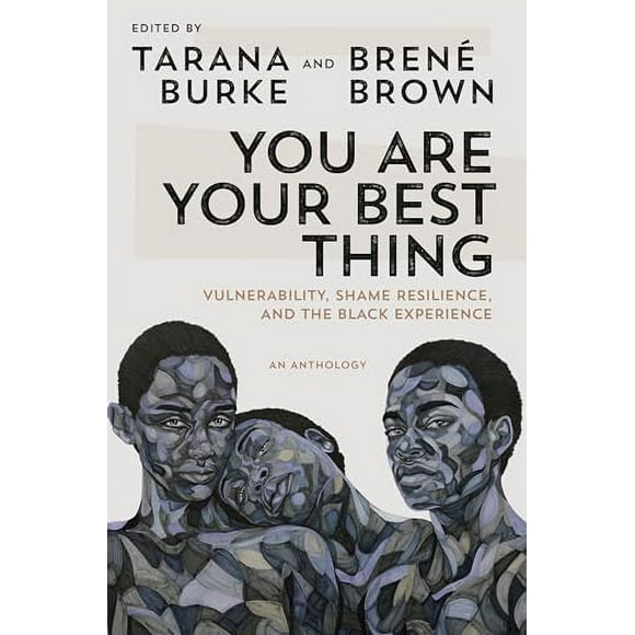 You Are Your Best Thing : Vulnerability, Shame Resilience, and the Black Experience (Hardcover)
