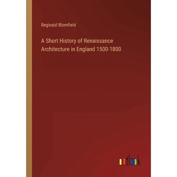 A Short History of Renaissance Architecture in England 1500-1800 (Paperback)